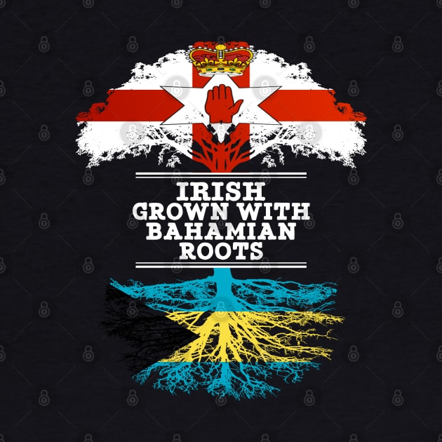 Northern Irish Grown With Bahamian Roots - Gift for Bahamian With Roots From Bahamas by Country Flags
